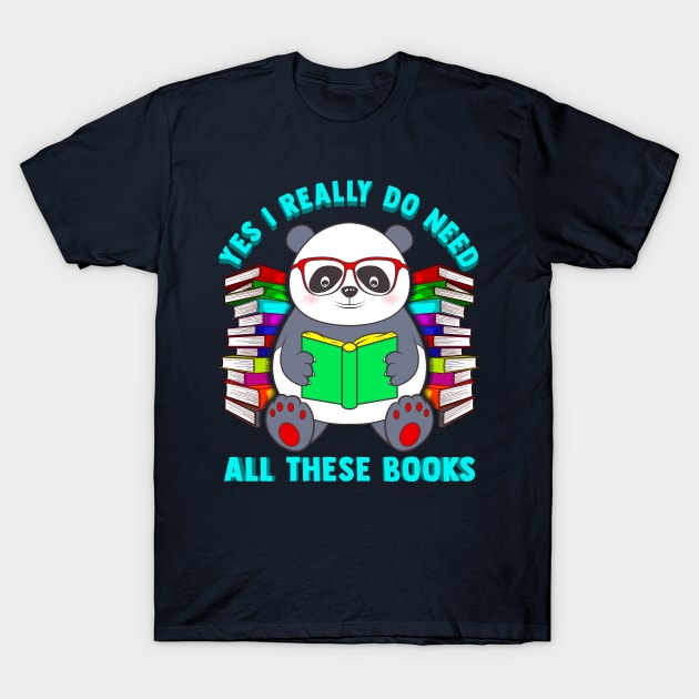 Panda Yes I Really Do Need All These Books T-Shirt by E